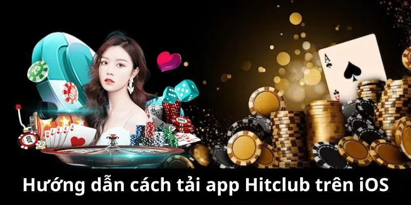 Hướng dẫn tải ứng dụng Hitclub trên iOS
