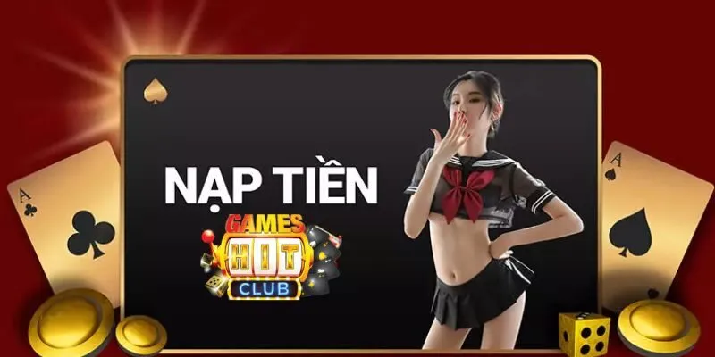 Tổng Quan Về Nạp Tiền Hitclub