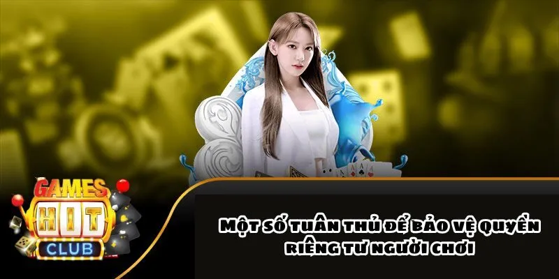 Các yếu tố chính bảo vệ Quyền riêng tư Hitclub của người chơi.